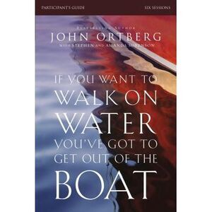 If You Want to Walk on Water, You've Got to Get Out of the Boat Bible Study Part